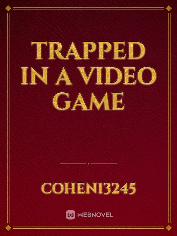 Trapped in a video game