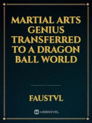 Martial Arts Genius Transferred To a Dragon Ball world Book