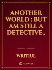 Another world : But am still a detective.. Book