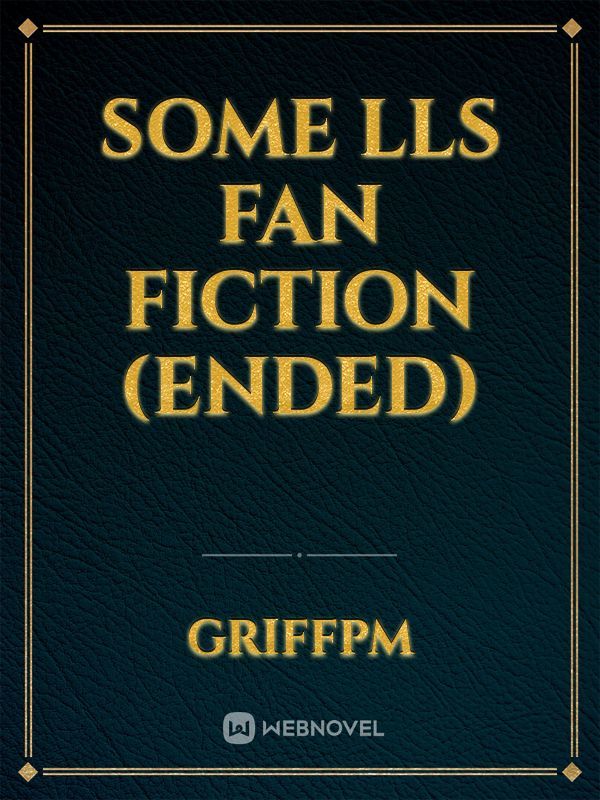 Some LLS Fan Fiction (Ended)