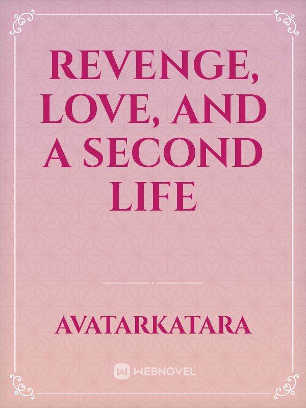 Revenge, Love, and a Second Life