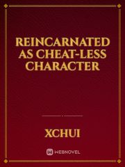 REINCARNATED AS CHEAT-LESS CHARACTER Book