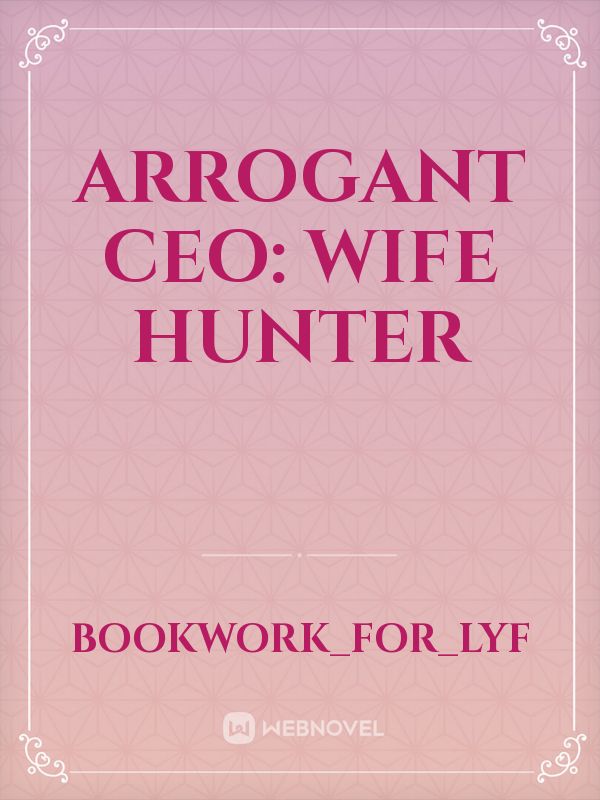 Arrogant CEO: Wife Hunter