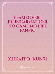 「GameOver」[Reincarnation] No Game No Life fanfic Book