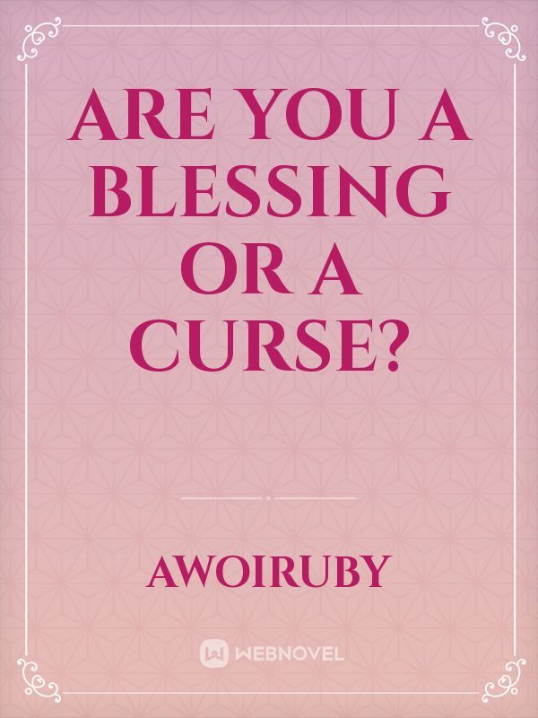 Are You a Blessing Or a Curse?