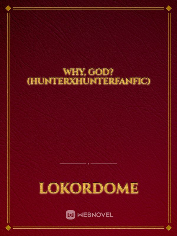 Why, God? (HunterxHunterFanfic)