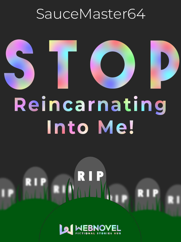 Stop Reincarnating Into Me!