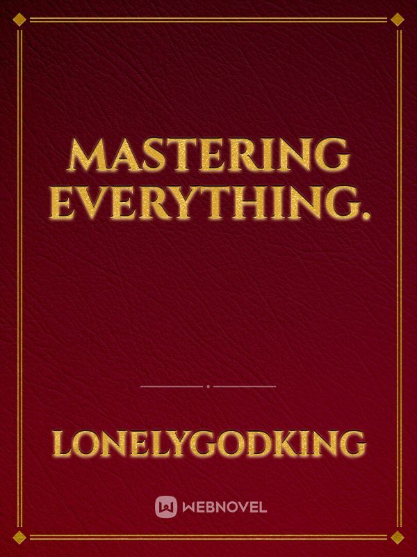 Mastering Everything.