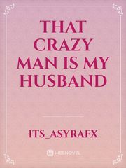 That Crazy Man Is My Husband Book