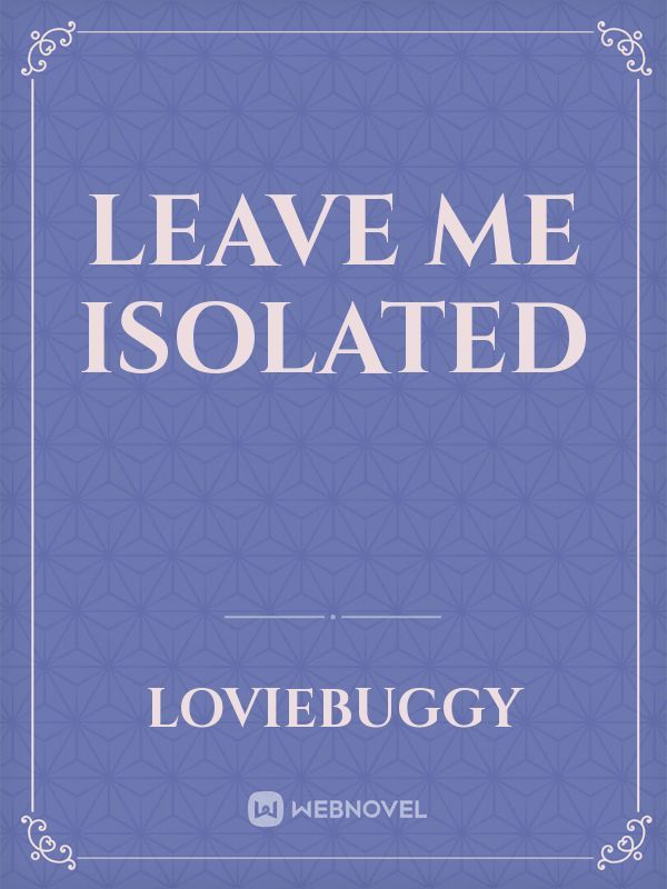 Leave me Isolated