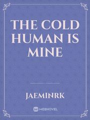 The Cold Human Is Mine Book