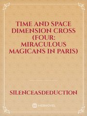 Time and Space Dimension Cross (Four: Miraculous Magicans In Paris) Book