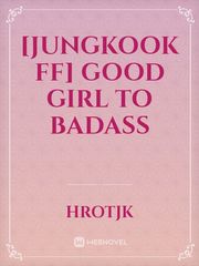 [Jungkook ff] Good girl to Badass Book