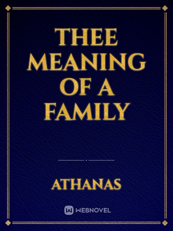 THEE MEANING OF A FAMILY
