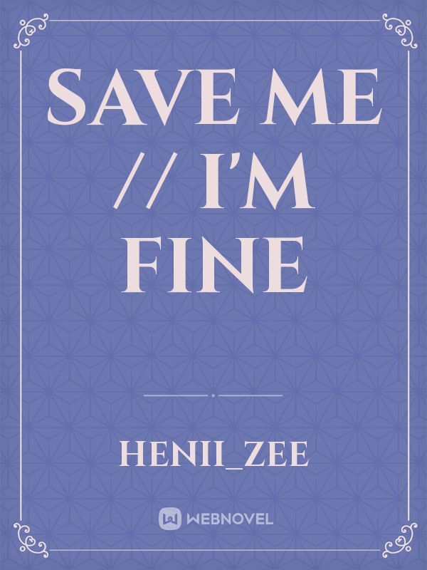 Save Me // I'm Fine