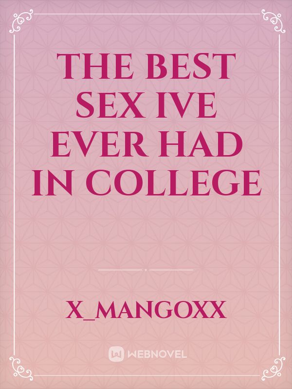 The best sex ive ever had in college