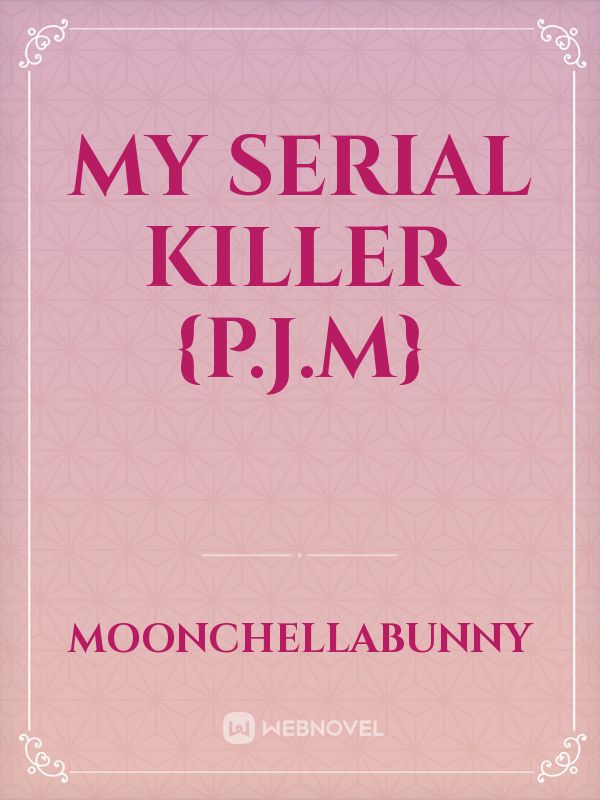 My Serial Killer {P.J.M} Book