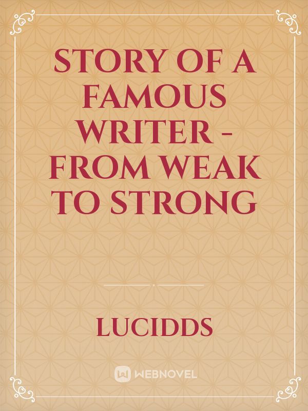 Story  of a famous writer
-from weak to strong