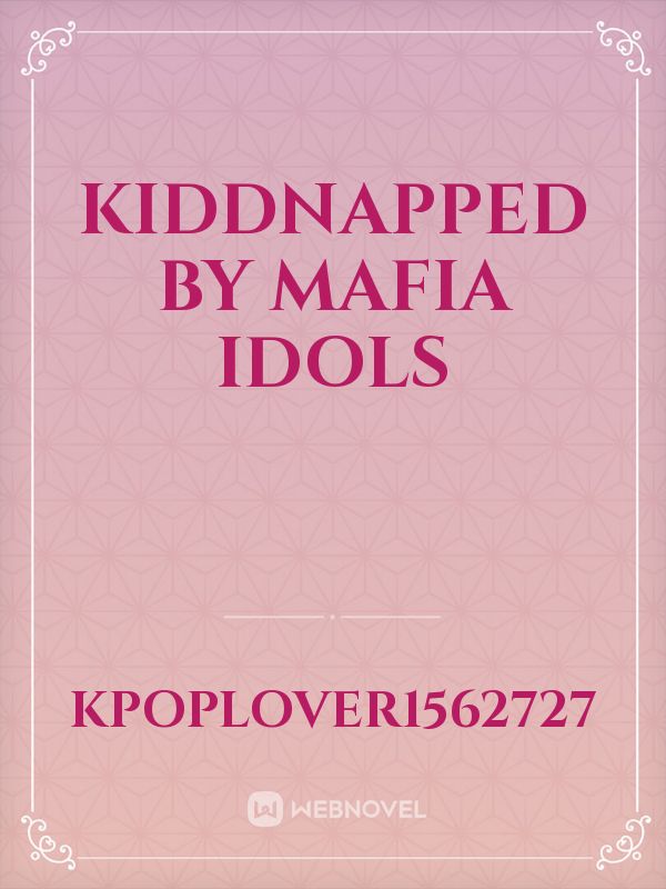 Kiddnapped by mafia idols Book