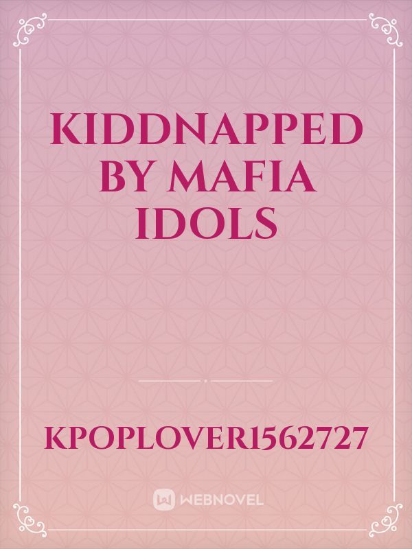 Kiddnapped by mafia idols