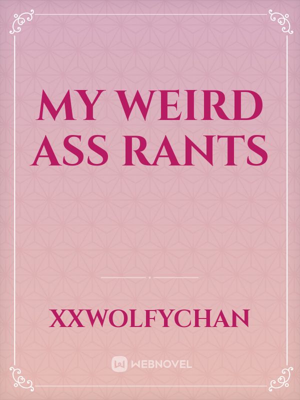 My Weird ass rants Book