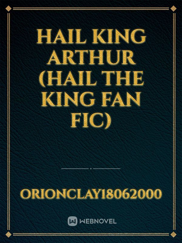 Hail King Arthur (Hail the king Fan fic) Book