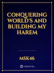 Conquering world's and building my harem Book