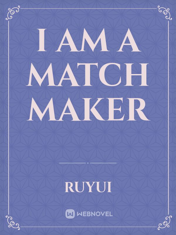 I Am A Match Maker