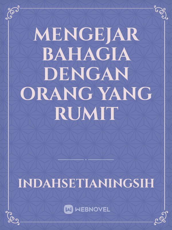 MENGEJAR BAHAGIA DENGAN ORANG YANG RUMIT