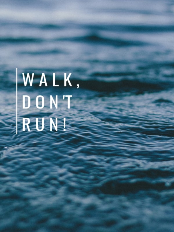 Walk, Don't Run!