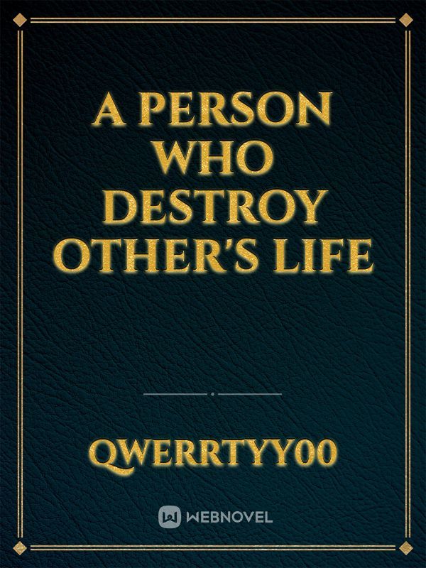 a Person Who Destroy Other's Life