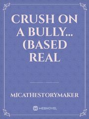 Crush on a bully... (based real Book