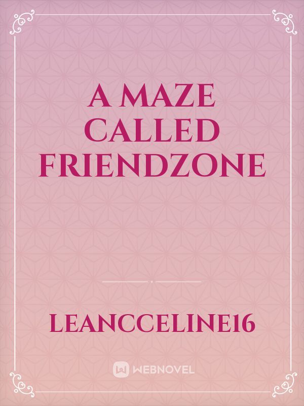 A Maze Called Friendzone