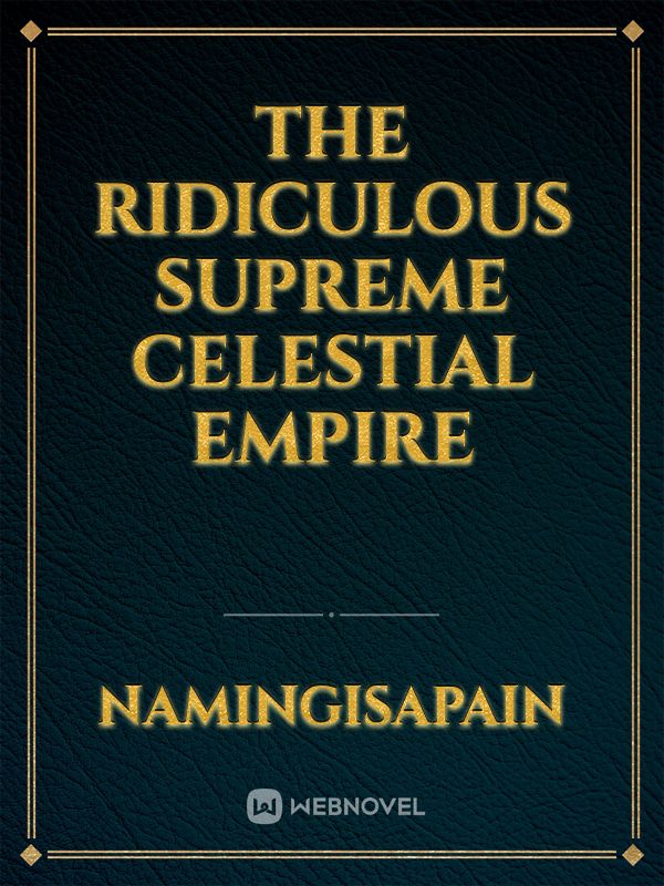 The Ridiculous Supreme Celestial Empire