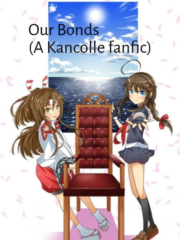 Our Bonds (A Kantai Collection -Kancolle- Fanfic) (Remastered)