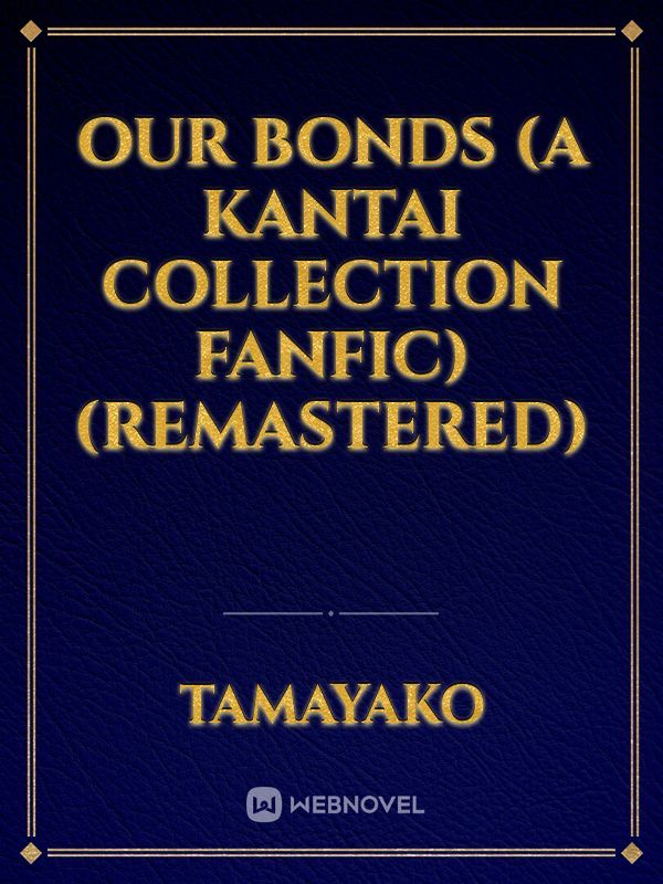 Our Bonds (A Kantai Collection Fanfic) (Remastered)