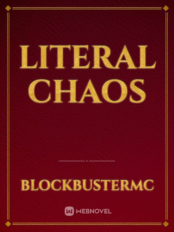 Literal Chaos