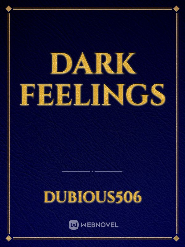 Dark feelings