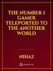 The  Number 1 Gamer Teleported To The Another World Book