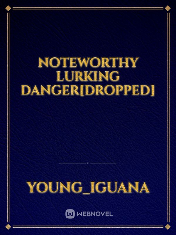 Noteworthy Lurking Danger[Dropped] Book