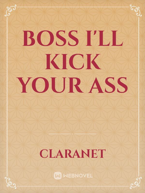 Boss I'll kick your ass