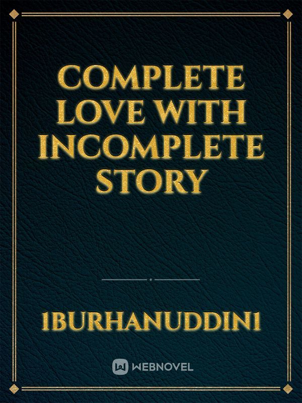complete love with incomplete story