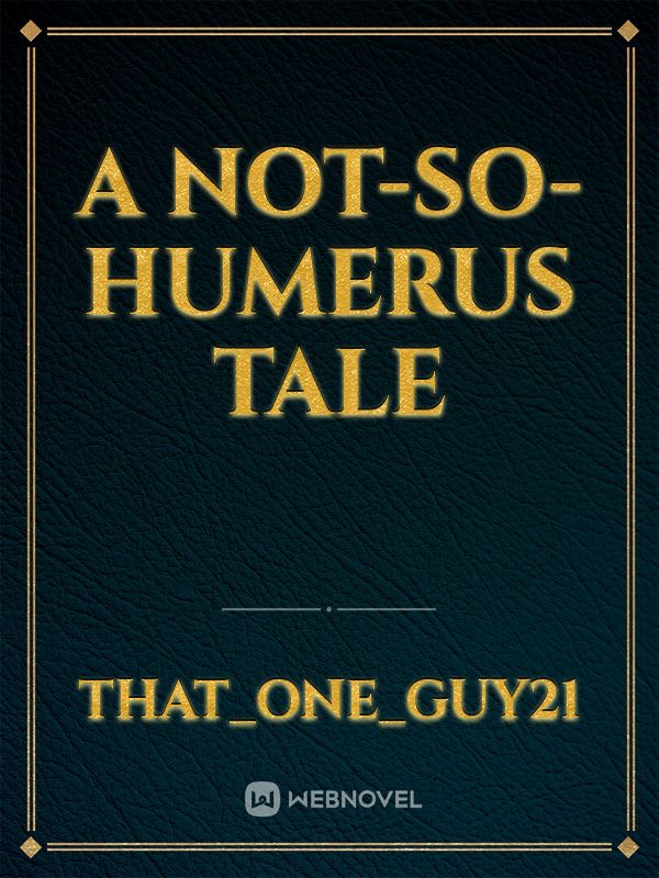 A not-so-humerus Tale