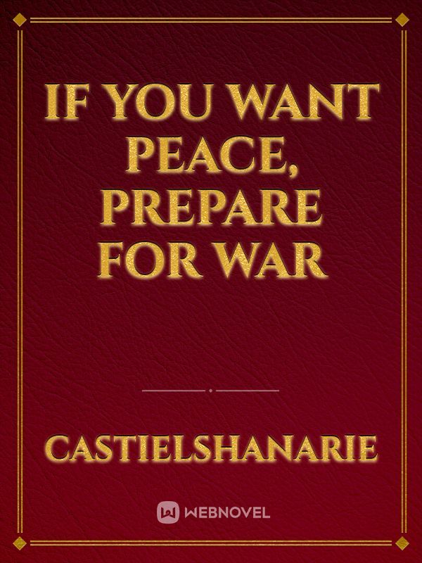 IF YOU WANT PEACE, PREPARE FOR WAR