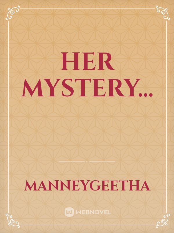 Her mystery...