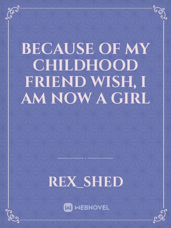 BECAUSE OF MY CHILDHOOD FRIEND WISH,  I AM NOW A GIRL Book