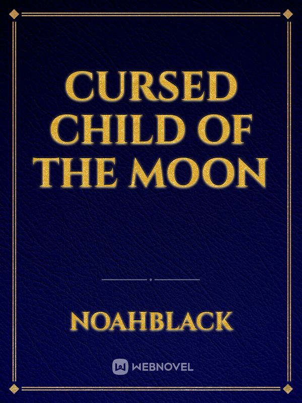 Cursed Child Of the Moon