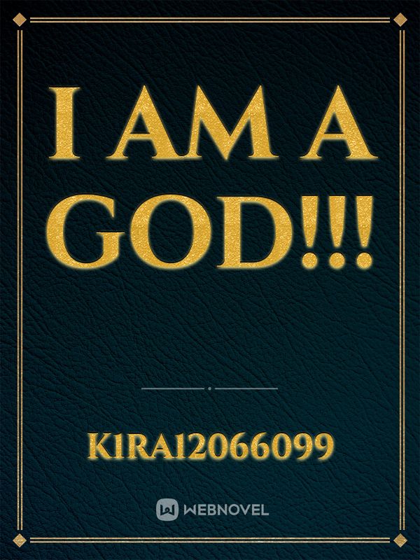I Am A God!!!