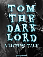 Tom the Dark Lord: A Lich's Tale Book