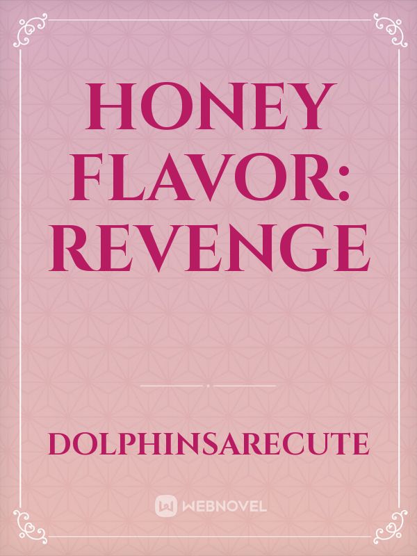 Honey Flavor: Revenge